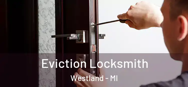  Eviction Locksmith Westland - MI