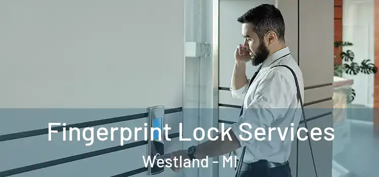 Fingerprint Lock Services Westland - MI