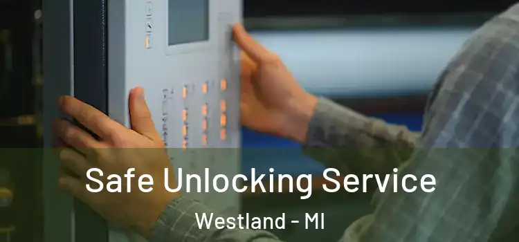 Safe Unlocking Service Westland - MI